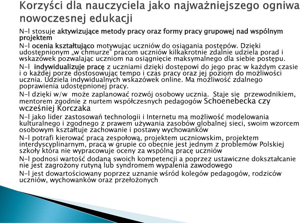 N-l indywidualizuje pracę z uczniami dzięki dostępowi do jego prac w każdym czasie i o każdej porze dostosowując tempo i czas pracy oraz jej poziom do możliwości ucznia.