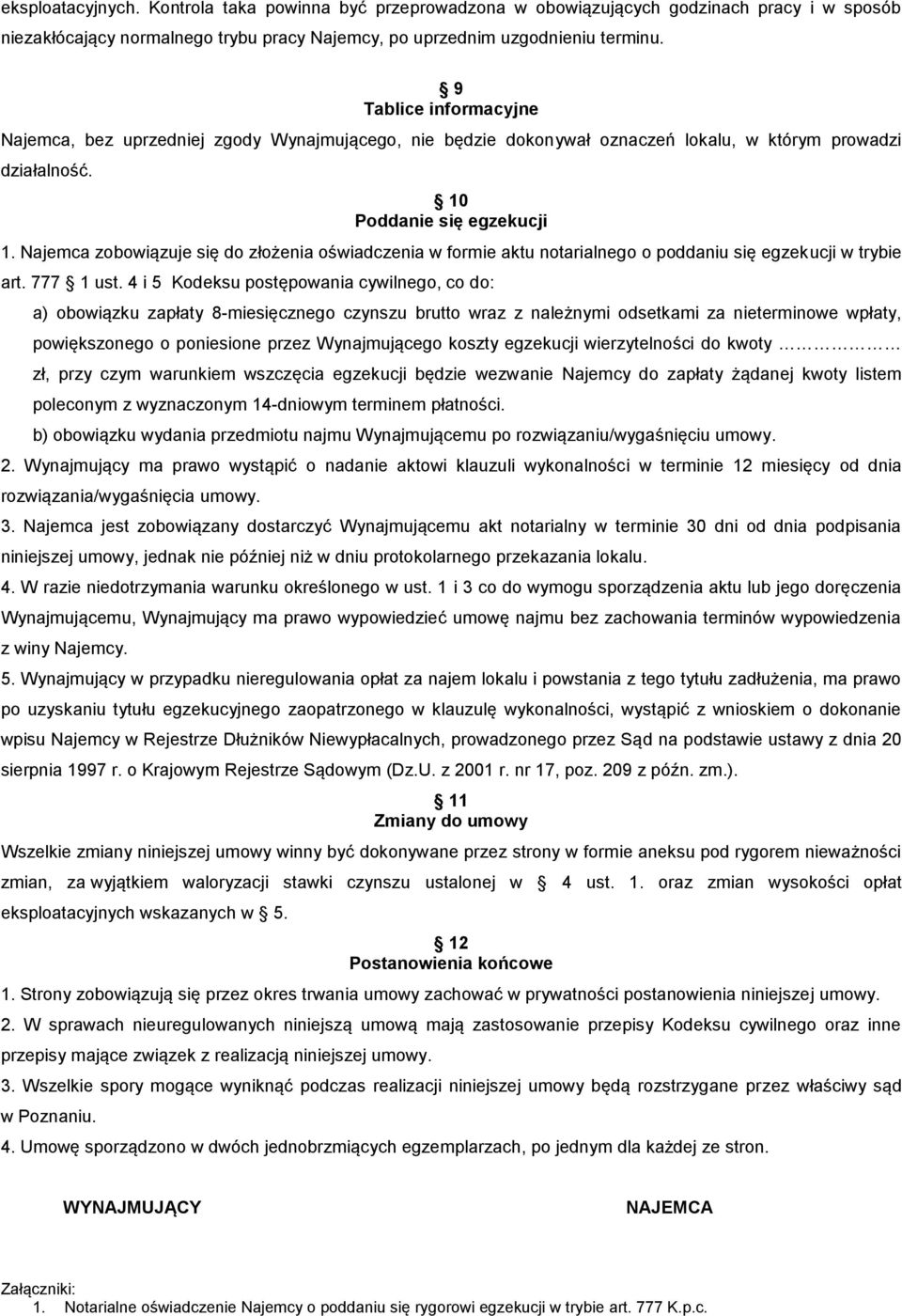 Najemca zobowiązuje się do złożenia oświadczenia w formie aktu notarialnego o poddaniu się egzekucji w trybie art. 777 1 ust.