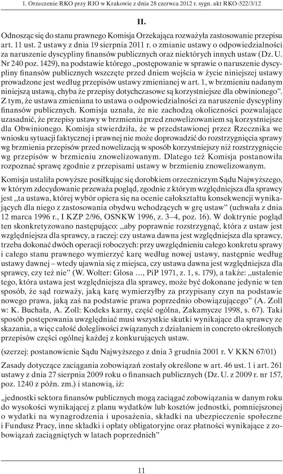 1429), na podstawie którego postępowanie w sprawie o naruszenie dyscypliny finansów publicznych wszczęte przed dniem wejścia w życie niniejszej ustawy prowadzone jest według przepisów ustawy