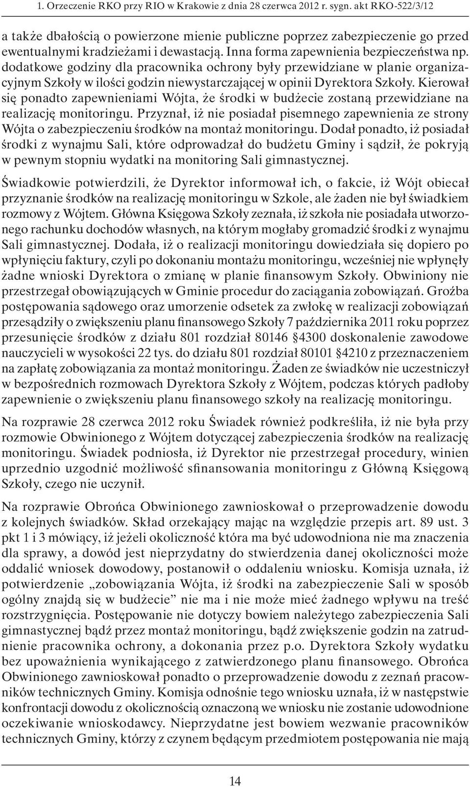 dodatkowe godziny dla pracownika ochrony były przewidziane w planie organizacyjnym Szkoły w ilości godzin niewystarczającej w opinii Dyrektora Szkoły.