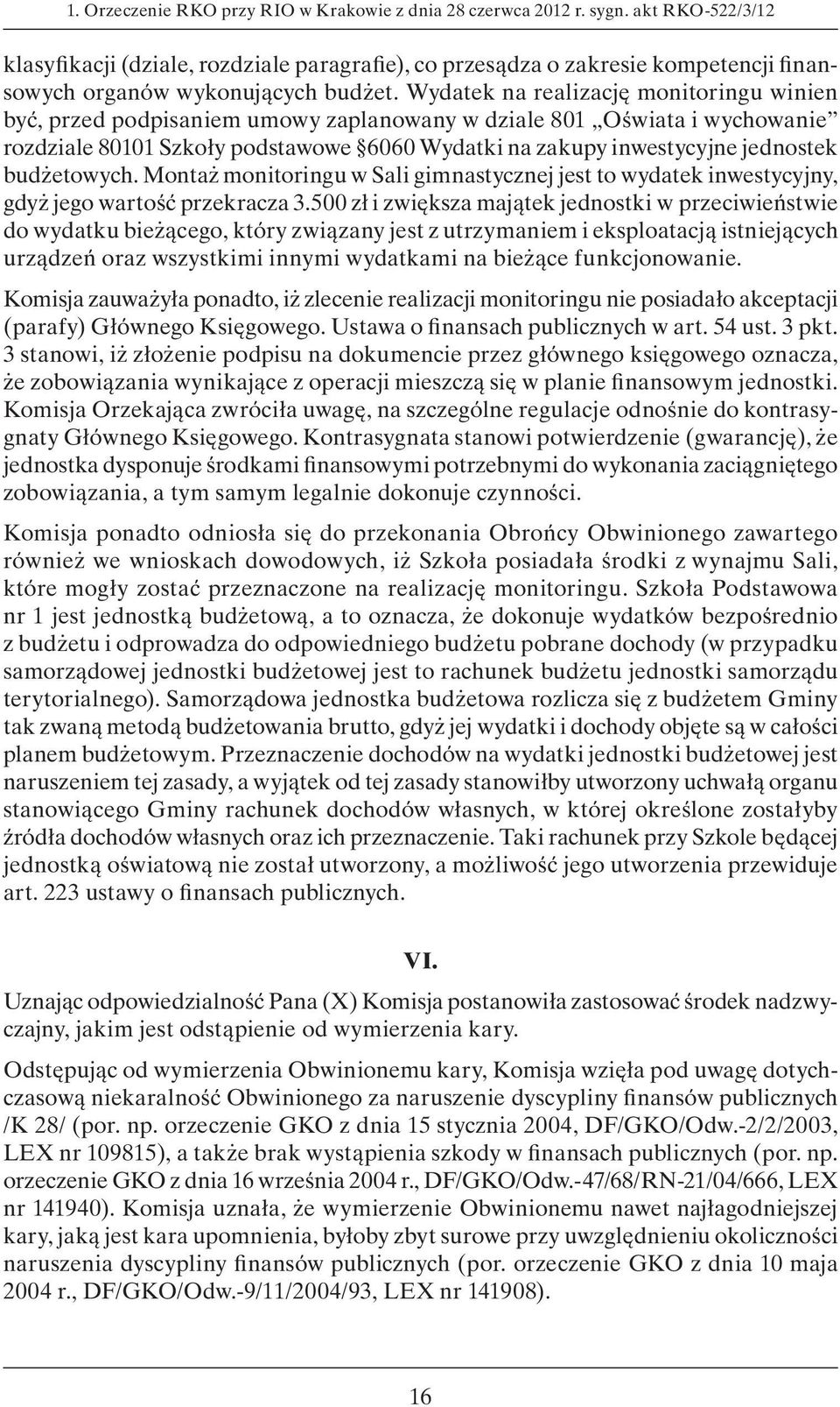 Wydatek na realizację monitoringu winien być, przed podpisaniem umowy zaplanowany w dziale 801 Oświata i wychowanie rozdziale 80101 Szkoły podstawowe 6060 Wydatki na zakupy inwestycyjne jednostek