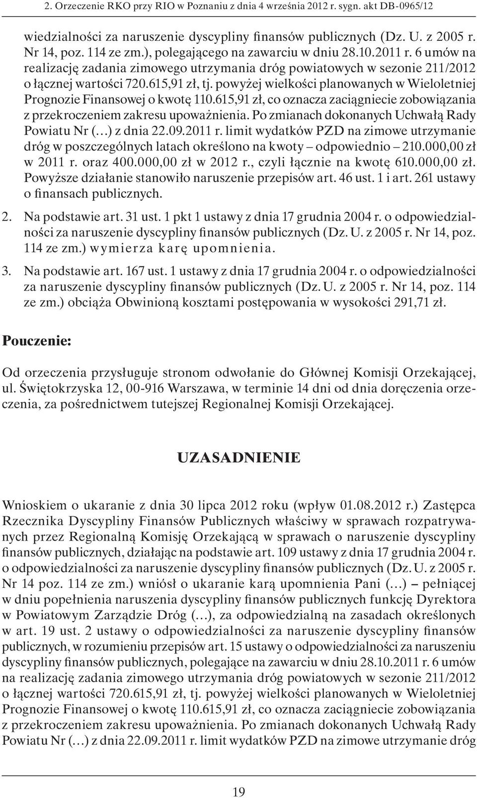 powyżej wielkości planowanych w Wieloletniej Prognozie Finansowej o kwotę 110.615,91 zł, co oznacza zaciągniecie zobowiązania z przekroczeniem zakresu upoważnienia.