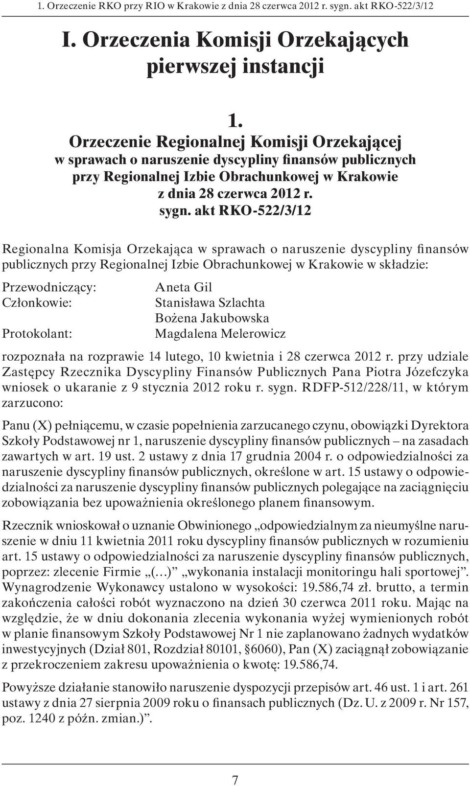 akt RKO-522/3/12 Regionalna Komisja Orzekająca w sprawach o naruszenie dyscypliny fi nansów publicznych przy Regionalnej Izbie Obrachunkowej w Krakowie w składzie: Przewodniczący: Aneta Gil