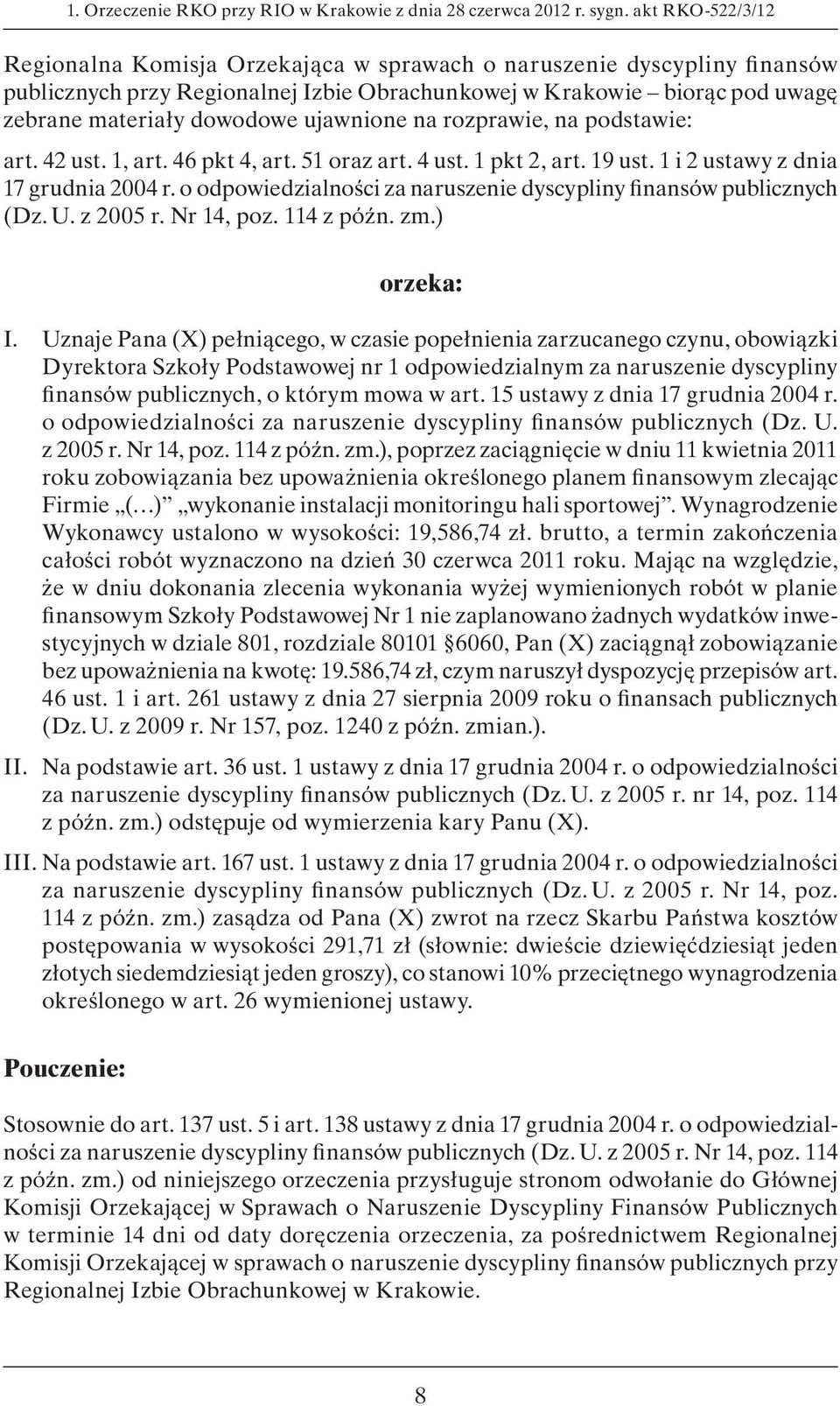 ujawnione na rozprawie, na podstawie: art. 42 ust. 1, art. 46 pkt 4, art. 51 oraz art. 4 ust. 1 pkt 2, art. 19 ust. 1 i 2 ustawy z dnia 17 grudnia 2004 r.