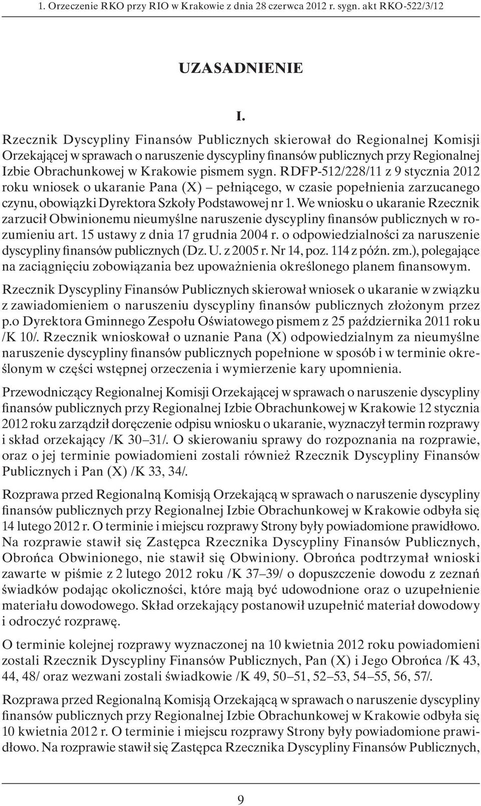 sygn. RDFP-512/228/11 z 9 stycznia 2012 roku wniosek o ukaranie Pana (X) pełniącego, w czasie popełnienia zarzucanego czynu, obowiązki Dyrektora Szkoły Podstawowej nr 1.