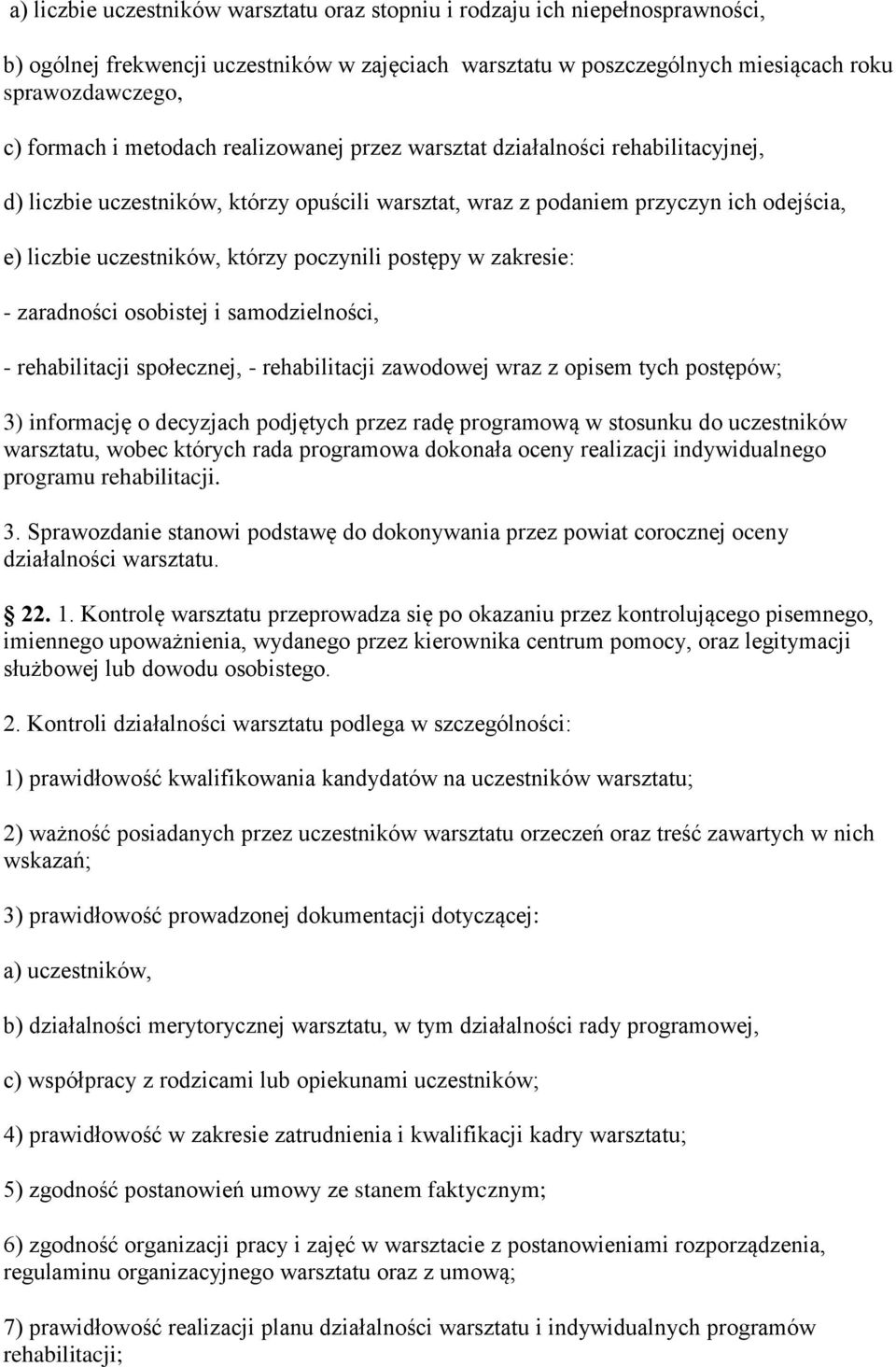 postępy w zakresie: - zaradności osobistej i samodzielności, - rehabilitacji społecznej, - rehabilitacji zawodowej wraz z opisem tych postępów; 3) informację o decyzjach podjętych przez radę