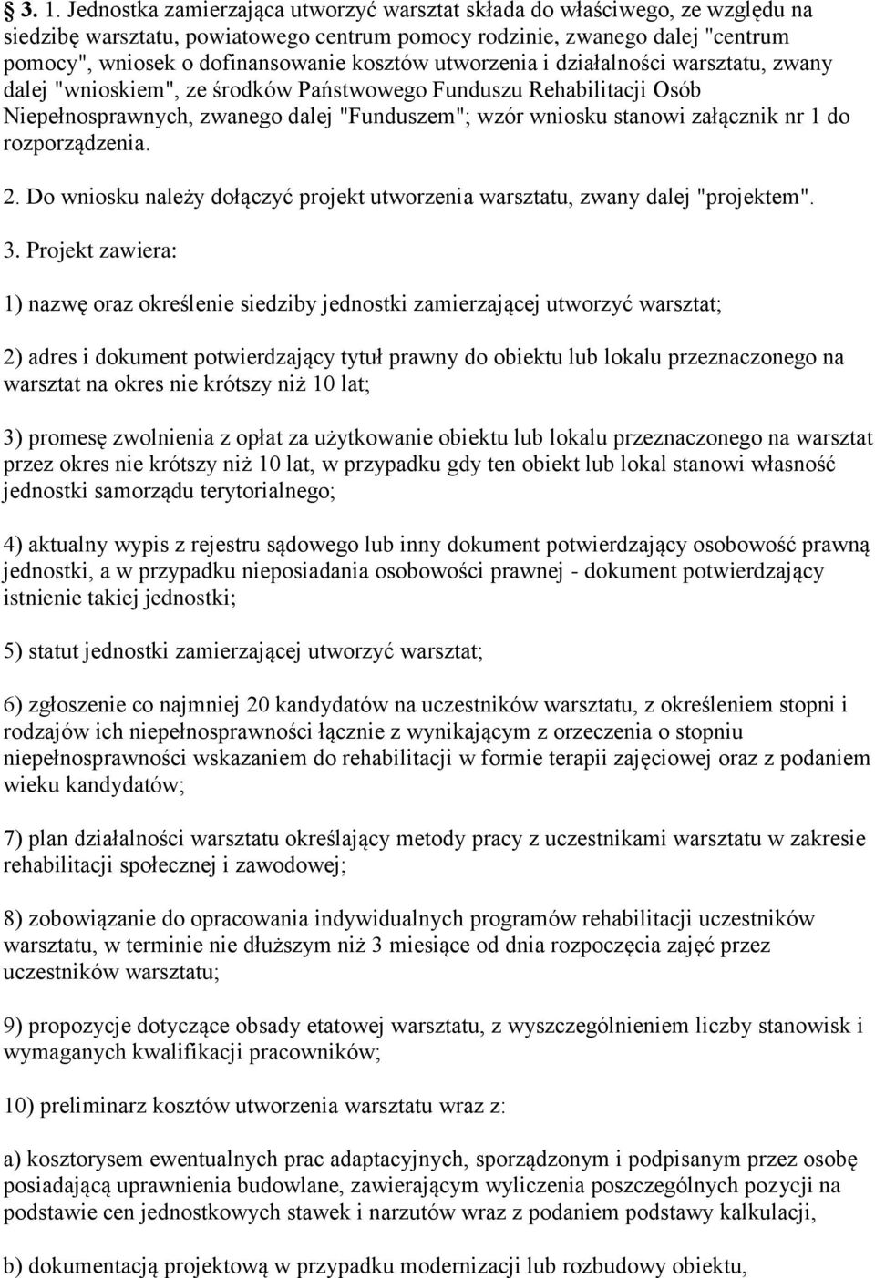 nr 1 do rozporządzenia. 2. Do wniosku należy dołączyć projekt utworzenia warsztatu, zwany dalej "projektem". 3.