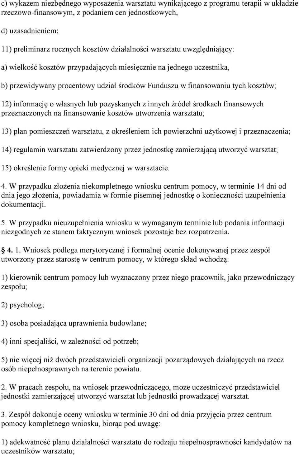 informację o własnych lub pozyskanych z innych źródeł środkach finansowych przeznaczonych na finansowanie kosztów utworzenia warsztatu; 13) plan pomieszczeń warsztatu, z określeniem ich powierzchni