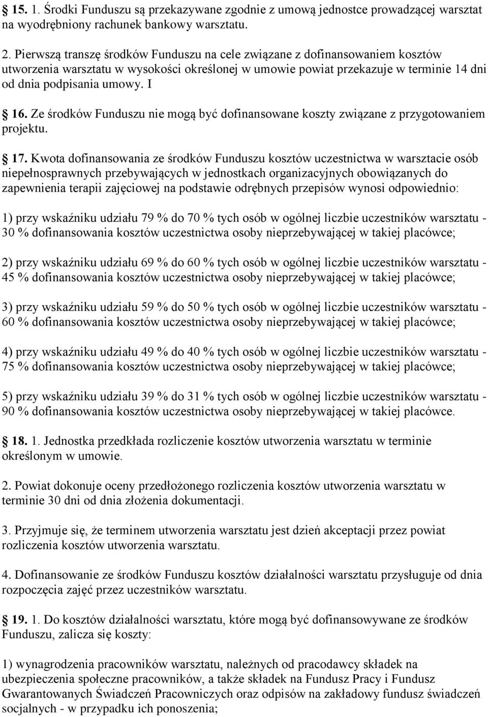 Ze środków Funduszu nie mogą być dofinansowane koszty związane z przygotowaniem projektu. 17.