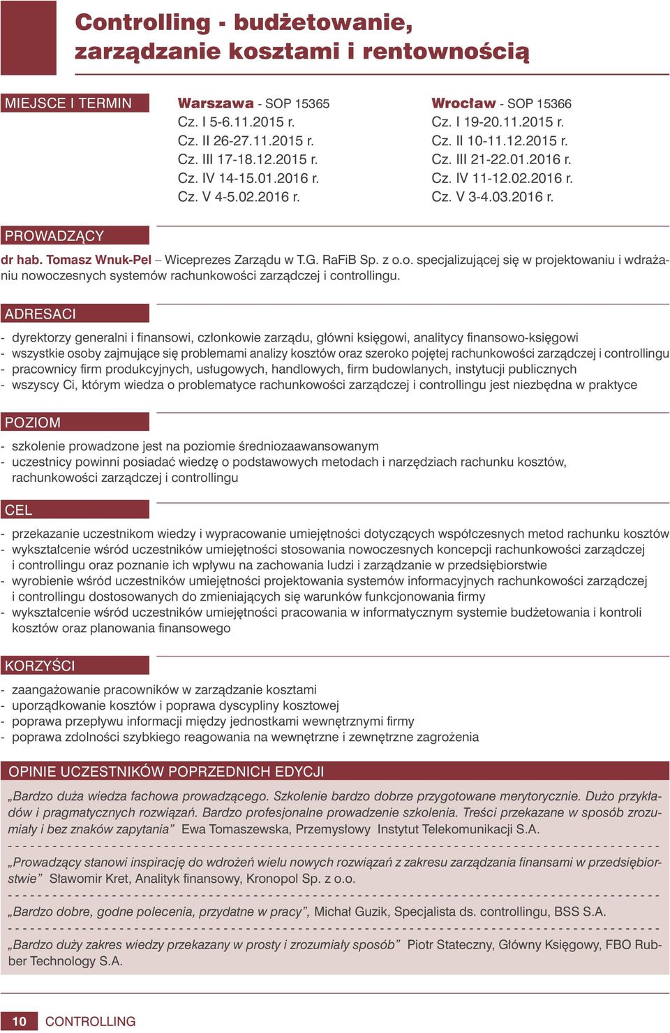 Tomasz Wnuk-Pel Wiceprezes Zarządu w T.G. RaFiB Sp. z o.o. specjalizującej się w projektowaniu i wdrażaniu nowoczesnych systemów rachunkowości zarządczej i controllingu.