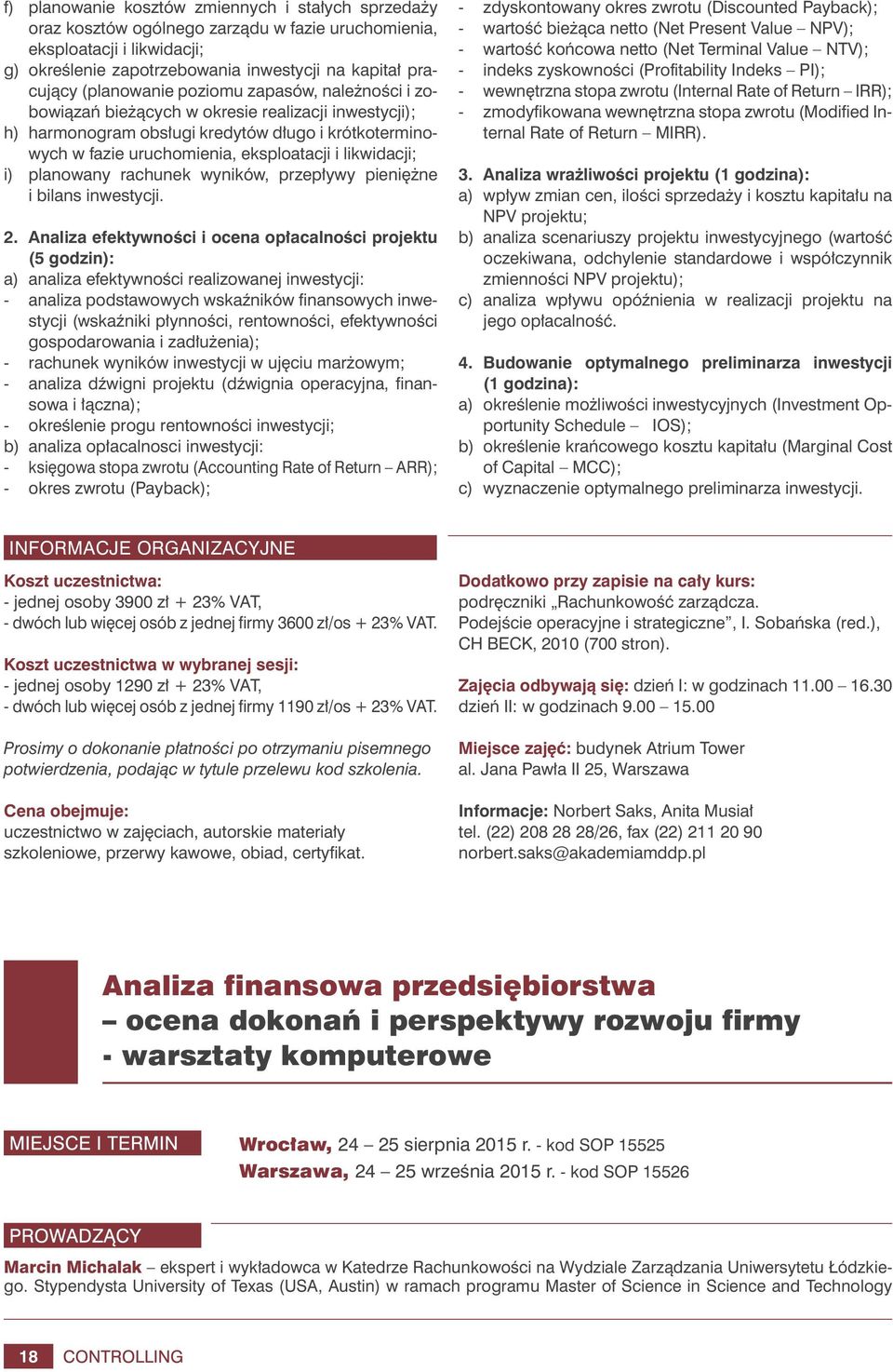 likwidacji; i) planowany rachunek wyników, przepływy pieniężne i bilans inwestycji. 2.