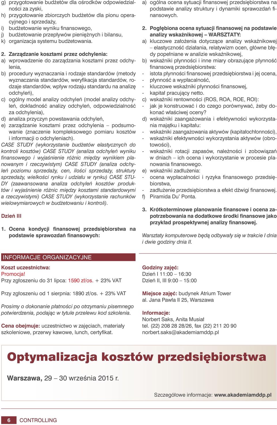 Zarządzanie kosztami przez odchylenia: a) wprowadzenie do zarządzania kosztami przez odchylenia, b) procedury wyznaczania i rodzaje standardów (metody wyznaczania standardów, weryfikacja standardów,