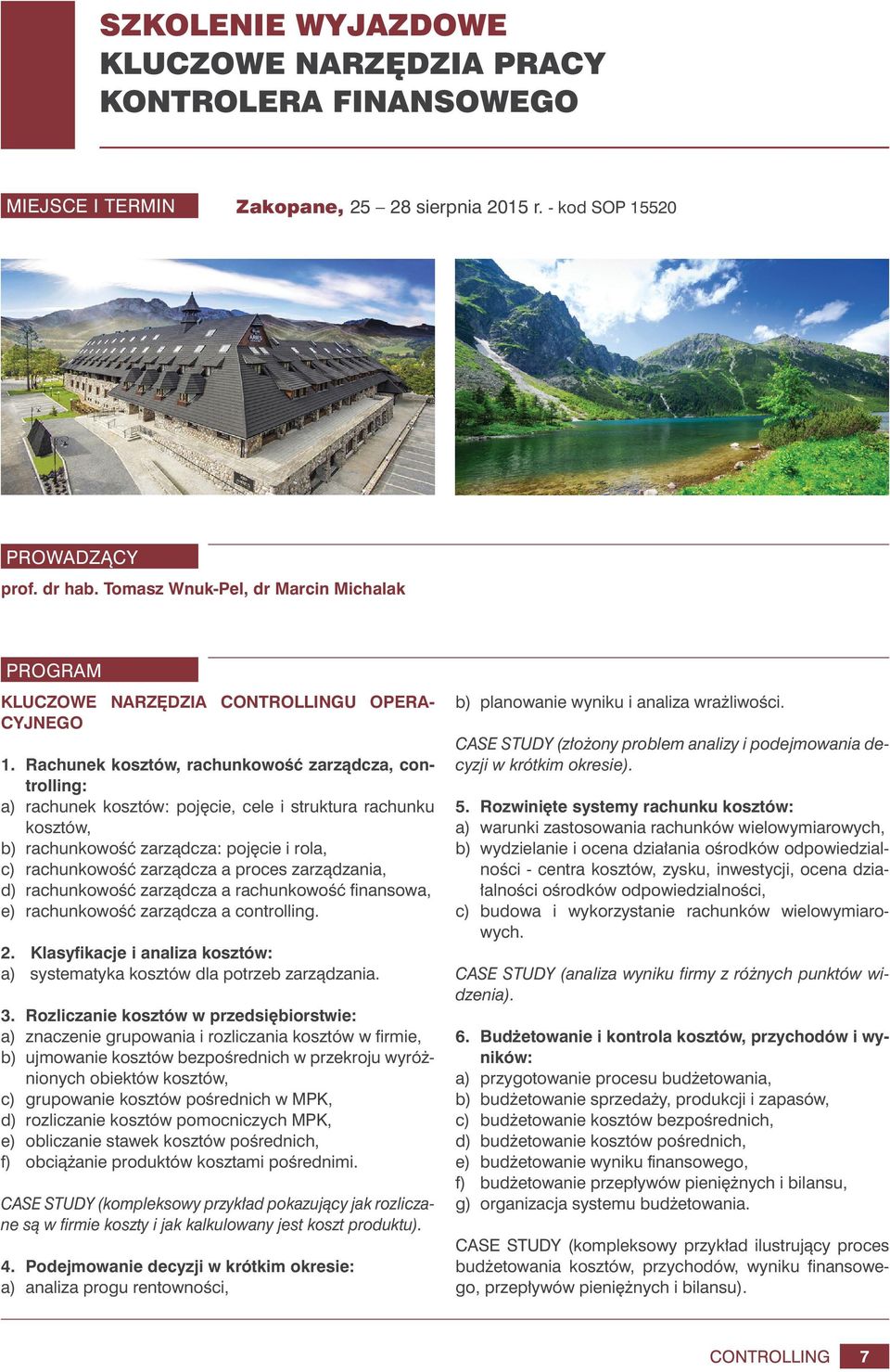 Rachunek kosztów, rachunkowość zarządcza, controlling: a) rachunek kosztów: pojęcie, cele i struktura rachunku kosztów, b) rachunkowość zarządcza: pojęcie i rola, c) rachunkowość zarządcza a proces