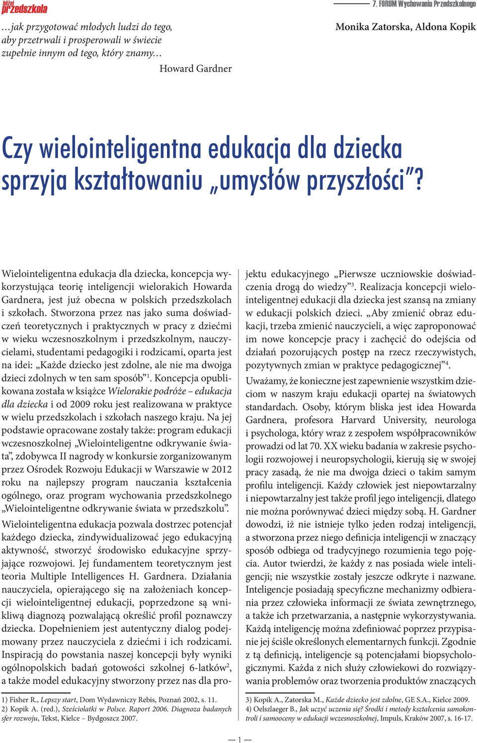 Wielointeligentna edukacja dla dziecka, koncepcja wykorzystująca teorię inteligencji wielorakich Howarda Gardnera, jest już obecna w polskich przedszkolach i szkołach.