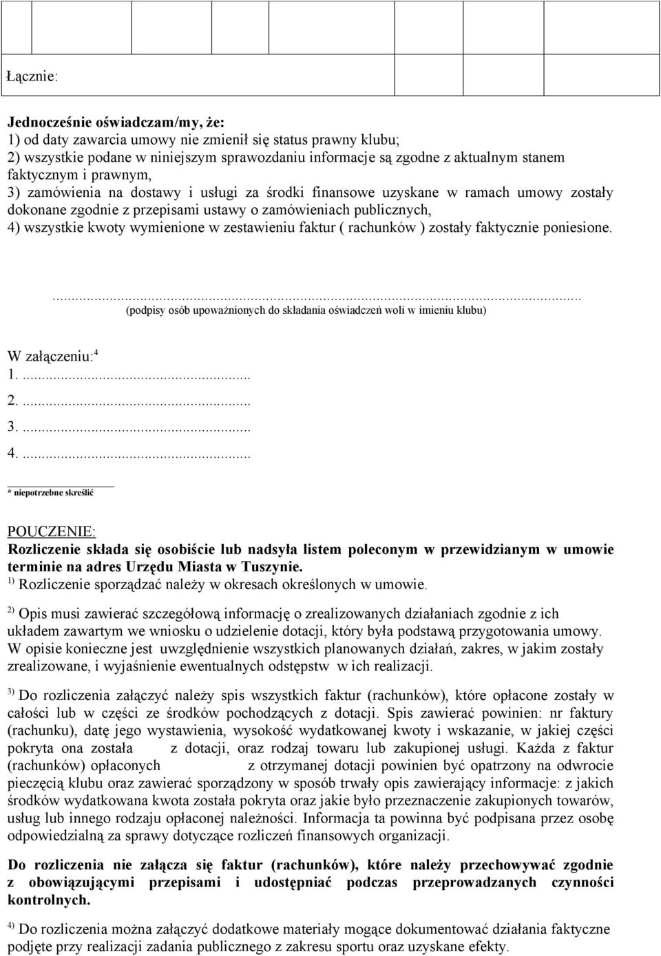 wymienione w zestawieniu faktur ( rachunków ) zostały faktycznie poniesione.... (podpisy osób upoważnionych do składania oświadczeń woli w imieniu klubu) W załączeniu: 4 