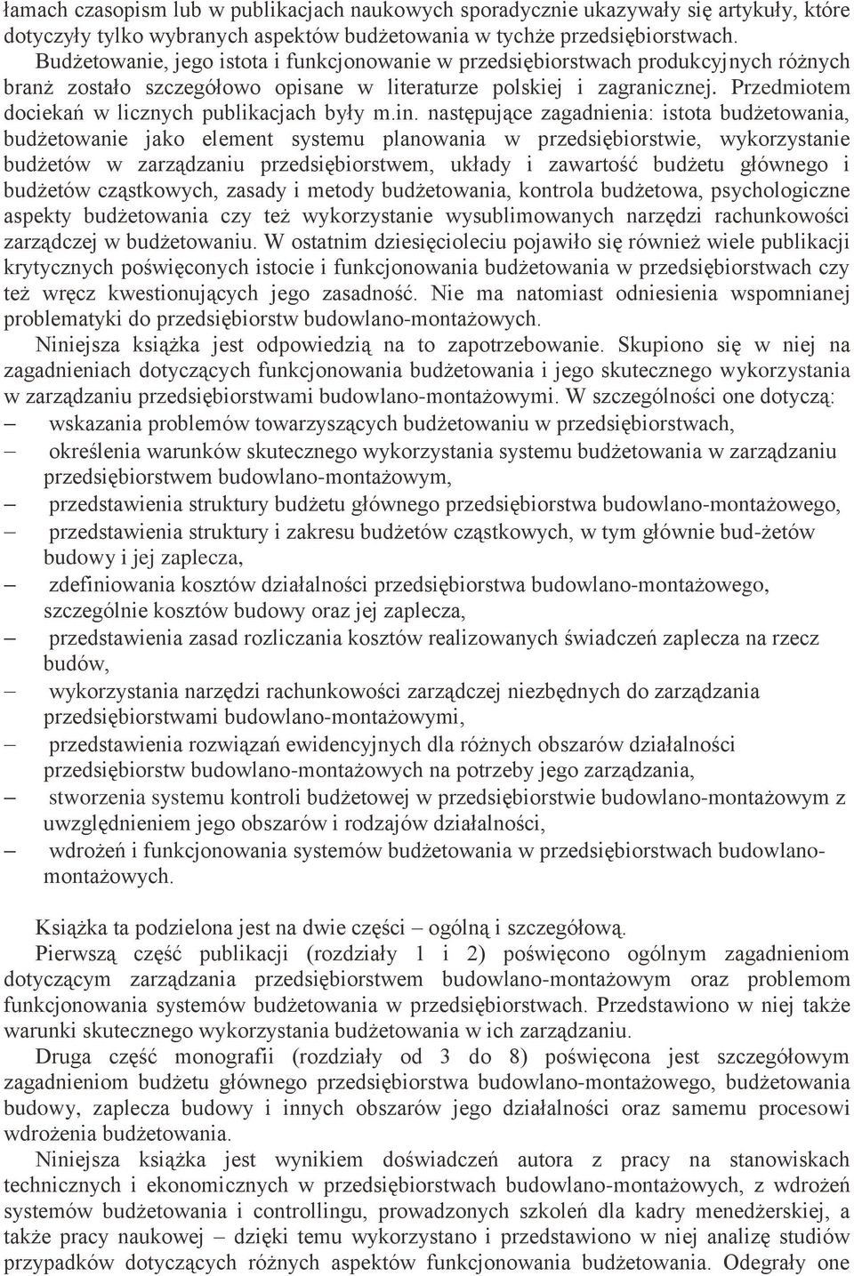 Przedmiotem dociekań w licznych publikacjach były m.in.