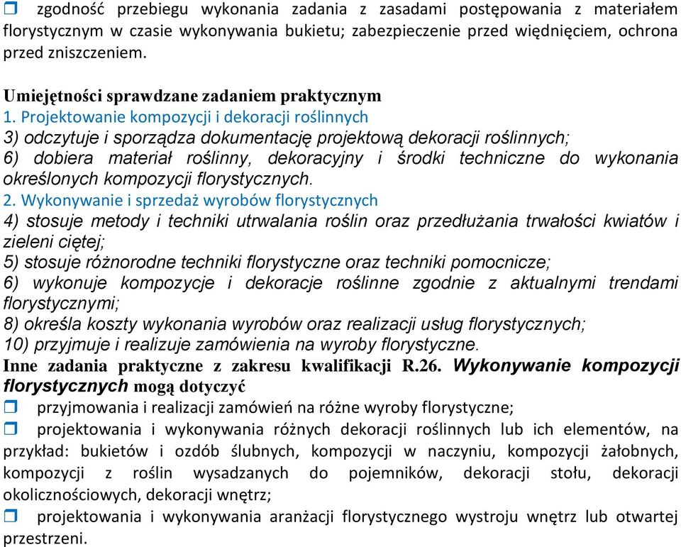 Projektowanie kompozycji i dekoracji roślinnych 3) odczytuje i sporządza dokumentację projektową dekoracji roślinnych; 6) dobiera materiał roślinny, dekoracyjny i środki techniczne do wykonania