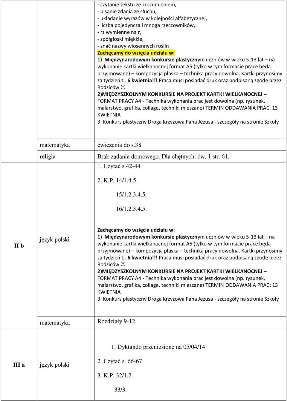 Konkurs plastyczny Droga Krzyżowa Pana Jezusa - szczegóły na stronie matematyka ćwiczenia do s.38 religia Brak zadania domowego. Dla chętnych: ćw. 1 str. 61. 1. Czytać s.