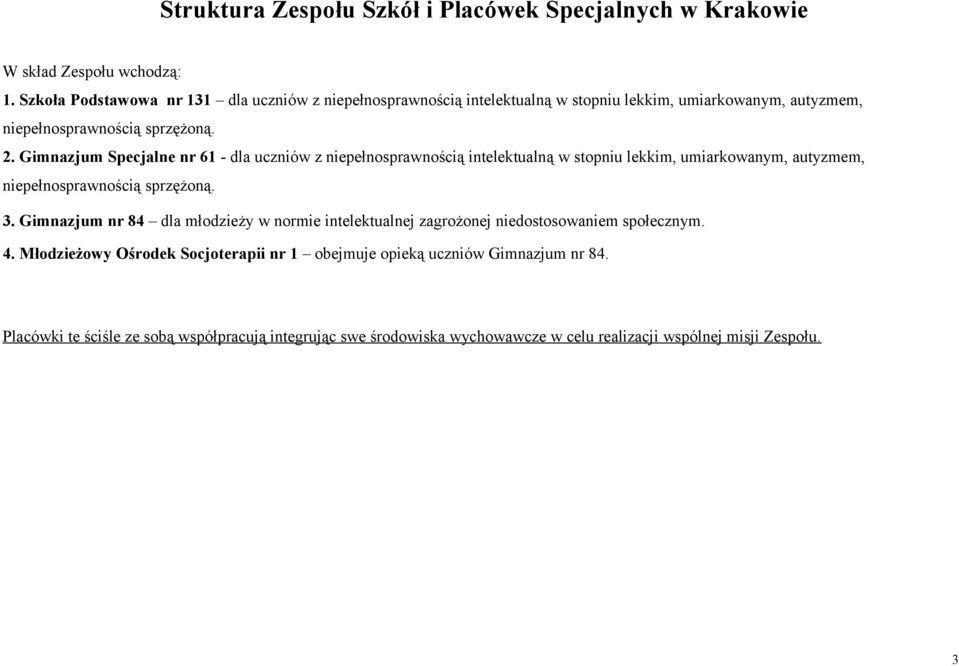 Gimnazjum Specjalne nr 61 - dla uczniów z niepełnosprawnością intelektualną w stopniu lekkim, umiarkowanym, autyzmem, niepełnosprawnością sprzężoną. 3.