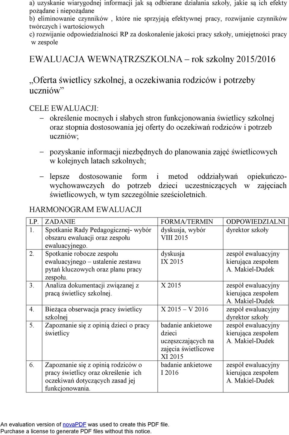 szkolnej, a oczekiwania rodziców i potrzeby uczniów CELE EWALUACJI: określenie mocnych i słabych stron funkcjonowania świetlicy szkolnej oraz stopnia dostosowania jej oferty do oczekiwań rodziców i