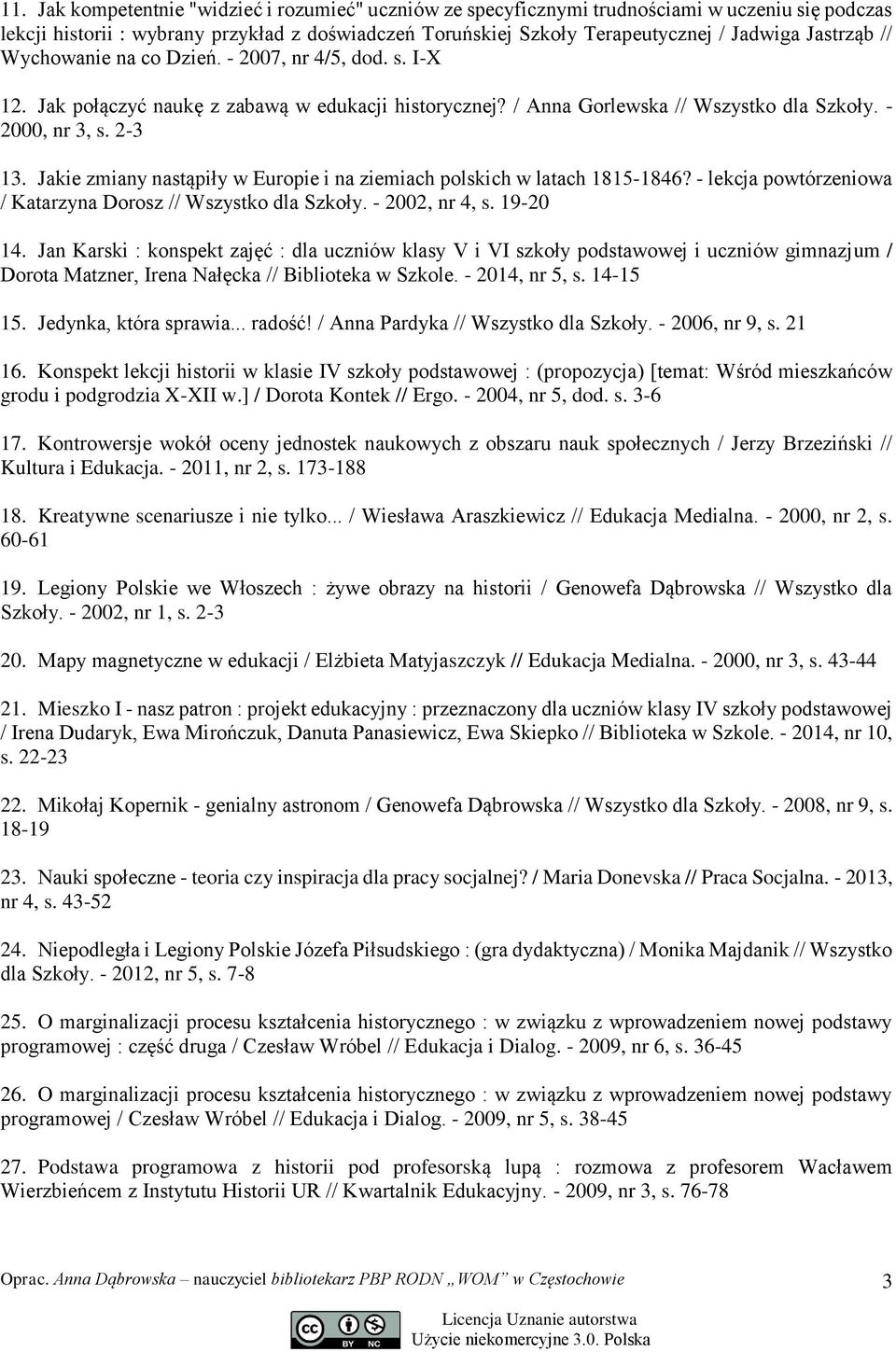 Jakie zmiany nastąpiły w Europie i na ziemiach polskich w latach 1815-1846? - lekcja powtórzeniowa / Katarzyna Dorosz // Wszystko dla Szkoły. - 2002, nr 4, s. 19-20 14.