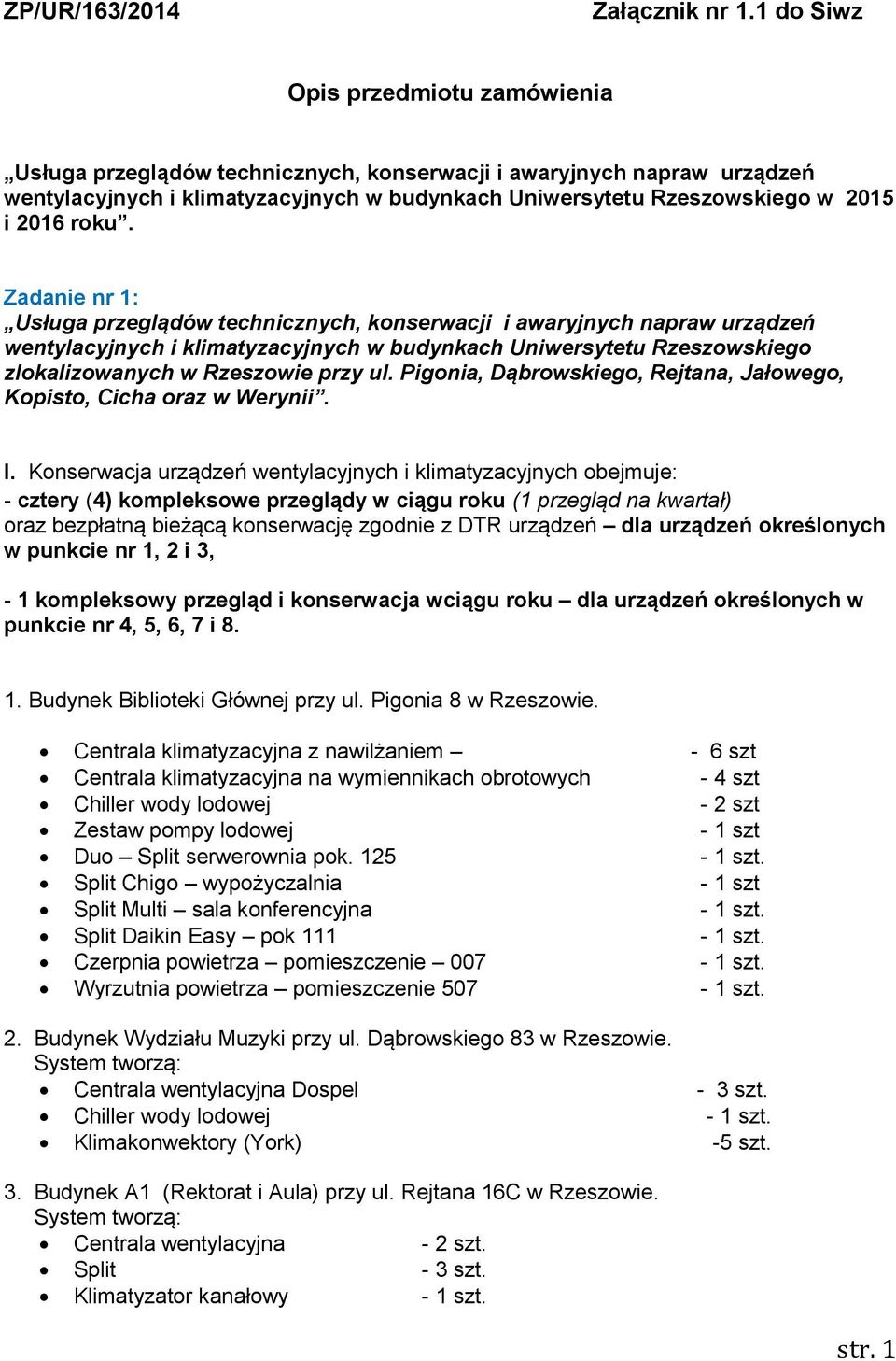 roku. Zadanie nr 1: Usługa przeglądów technicznych, konserwacji i awaryjnych napraw urządzeń wentylacyjnych i klimatyzacyjnych w budynkach Uniwersytetu Rzeszowskiego zlokalizowanych w Rzeszowie przy