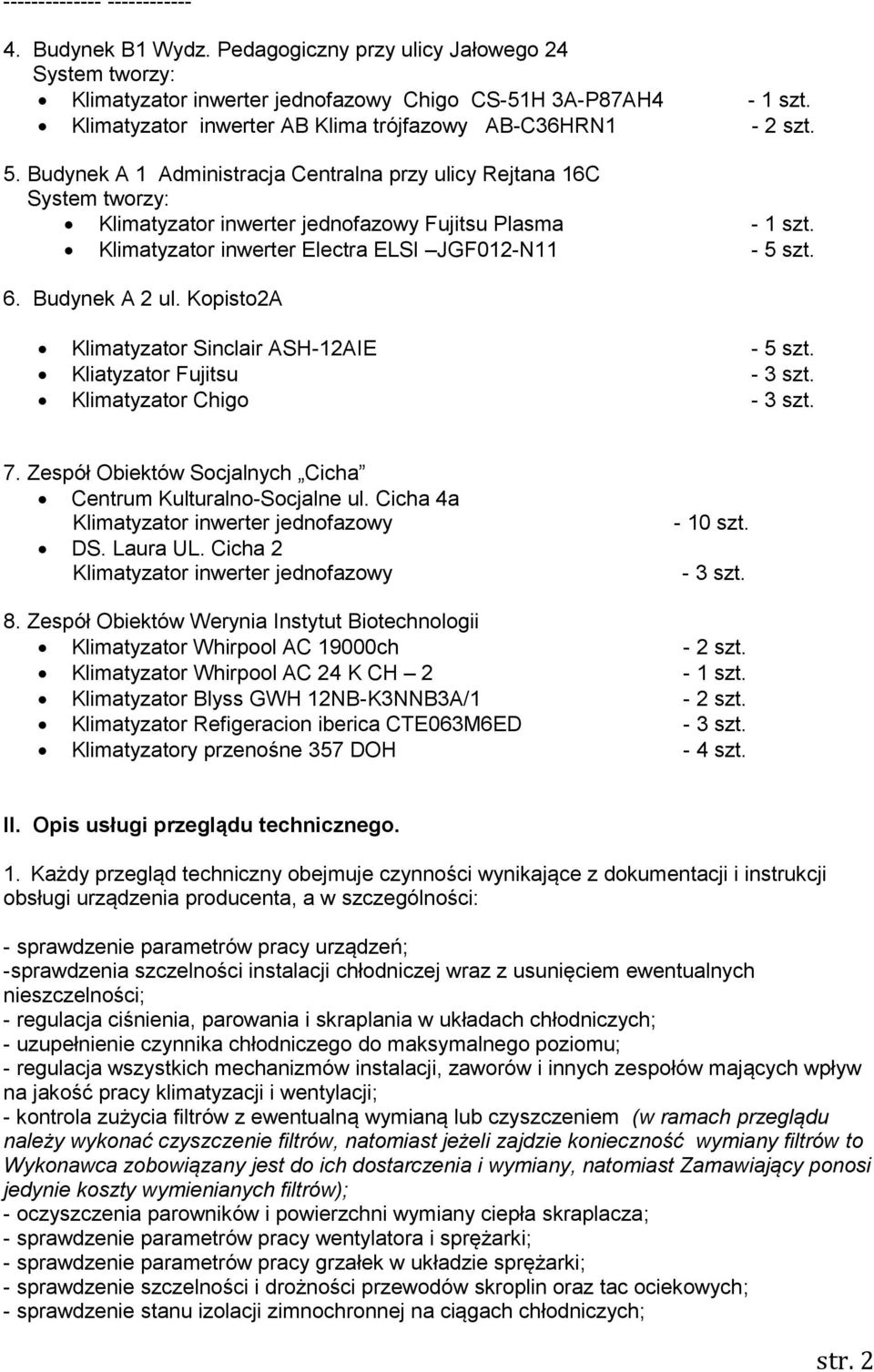 Klimatyzator inwerter Electra ELSI JGF012-N11-5 szt. 6. Budynek A 2 ul. Kopisto2A Klimatyzator Sinclair ASH-12AIE - 5 szt. Kliatyzator Fujitsu - 3 szt. Klimatyzator Chigo - 3 szt. 7.