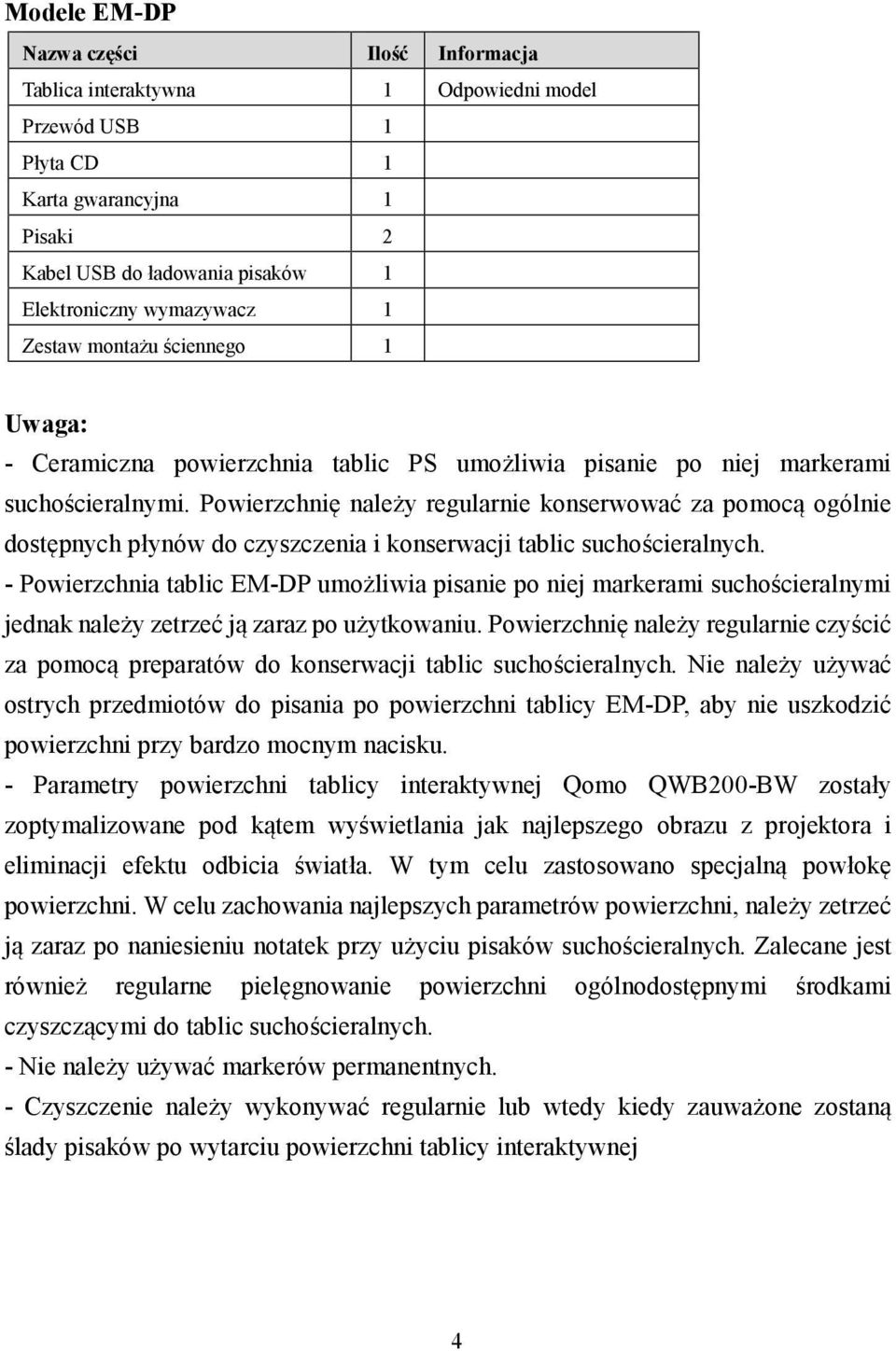 Powierzchnię należy regularnie konserwować za pomocą ogólnie dostępnych płynów do czyszczenia i konserwacji tablic suchościeralnych.