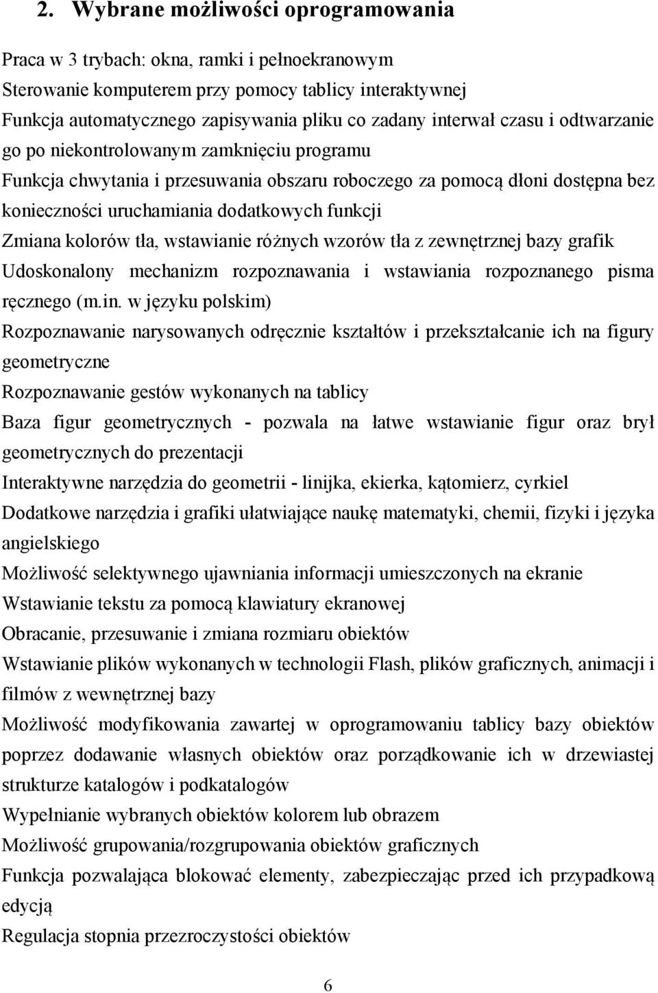 Zmiana kolorów tła, wstawianie różnych wzorów tła z zewnętrznej bazy grafik Udoskonalony mechanizm rozpoznawania i wstawiania rozpoznanego pisma ręcznego (m.in.