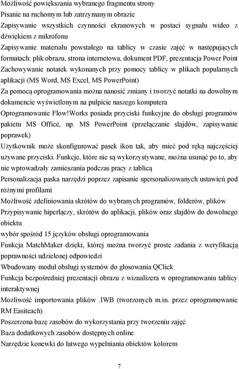 plikach popularnych aplikacji (MS Word, MS Excel, MS PowerPoint) Za pomocą oprogramowania można nanosić zmiany i tworzyć notatki na dowolnym dokumencie wyświetlonym na pulpicie naszego komputera