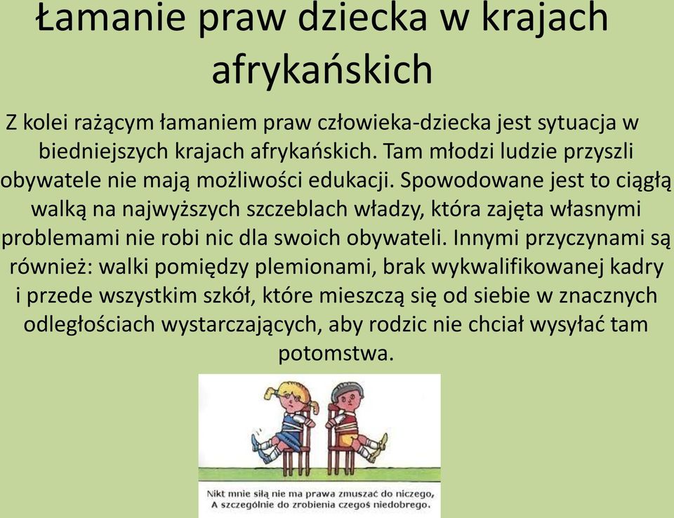 Spowodowane jest to ciągłą walką na najwyższych szczeblach władzy, która zajęta własnymi problemami nie robi nic dla swoich obywateli.