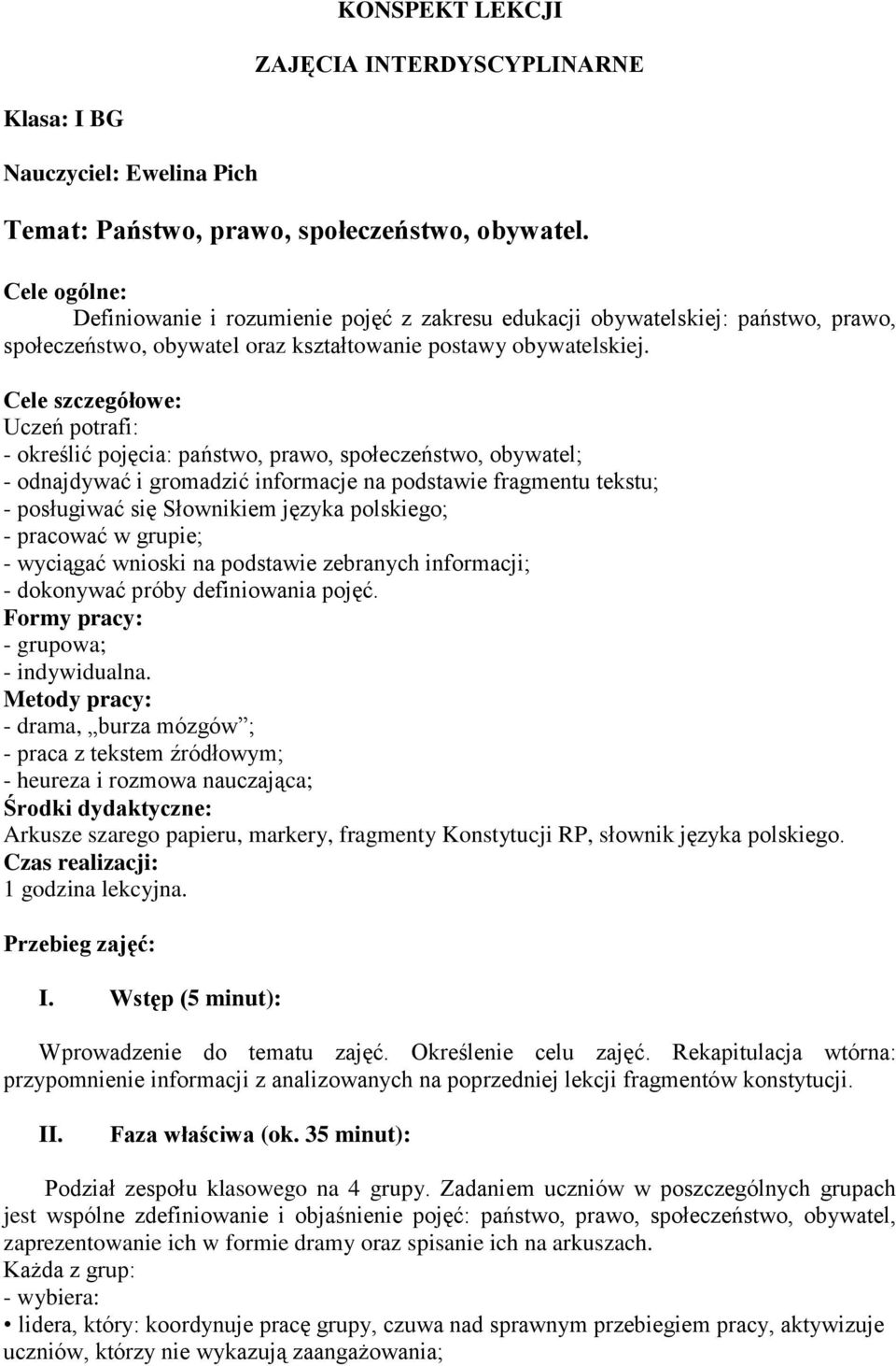 Cele szczegółowe: Uczeń potrafi: - określić pojęcia: państwo, prawo, społeczeństwo, obywatel; - odnajdywać i gromadzić informacje na podstawie fragmentu tekstu; - posługiwać się Słownikiem języka