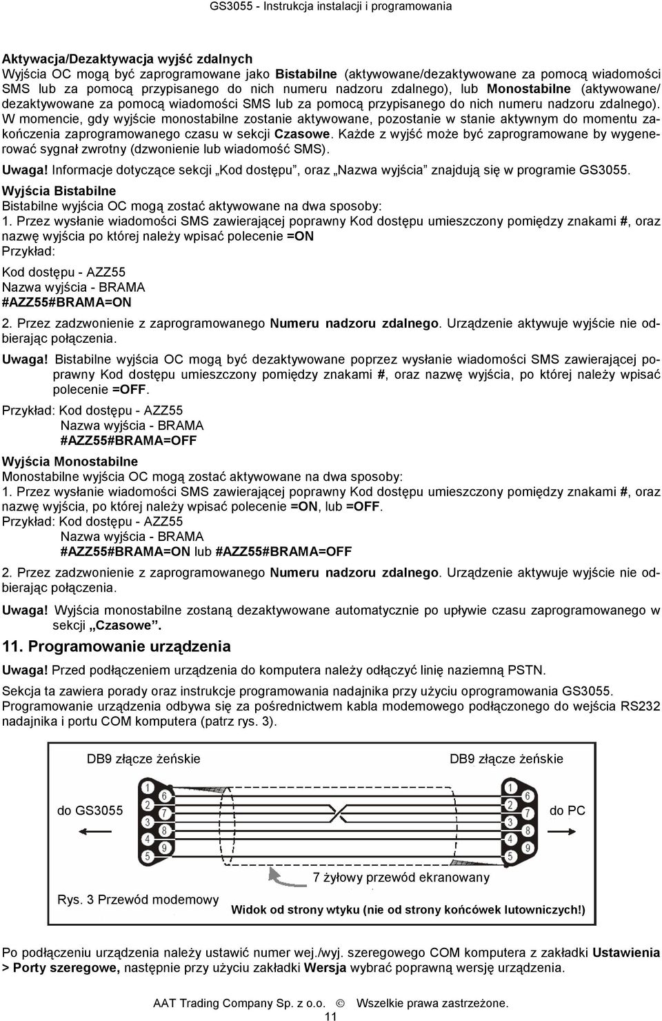 W momencie, gdy wyjście monostabilne zostanie aktywowane, pozostanie w stanie aktywnym do momentu zakończenia zaprogramowanego czasu w sekcji Czasowe.