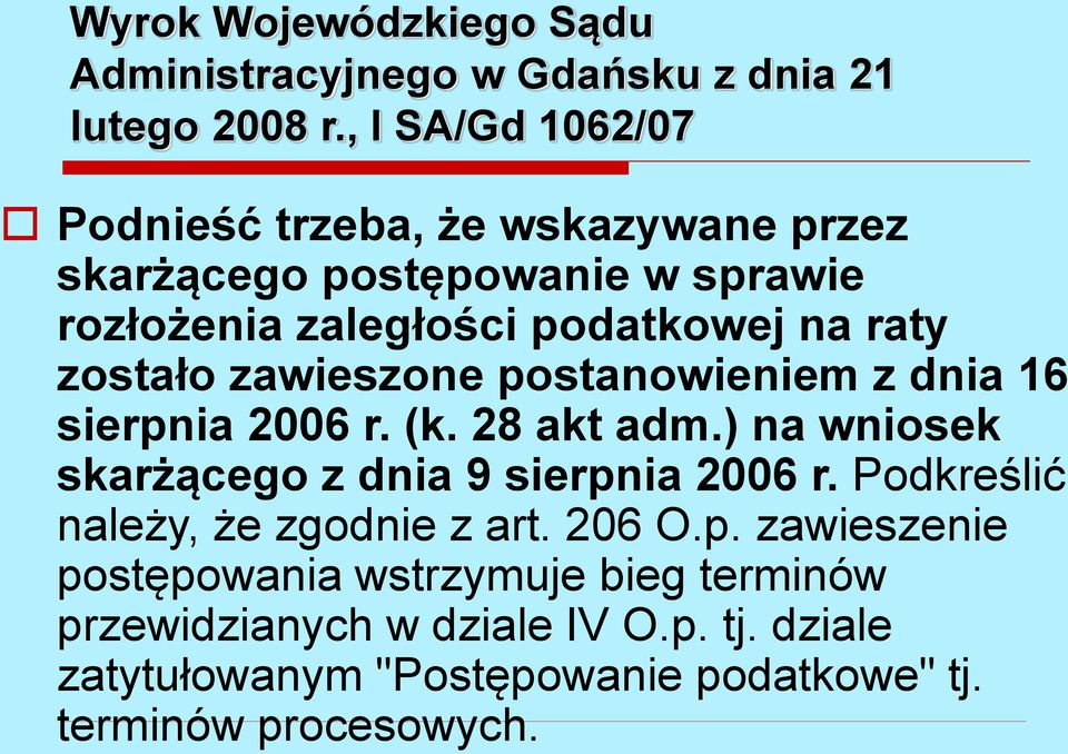 zostało zawieszone postanowieniem z dnia 16 sierpnia 2006 r. (k. 28 akt adm.) na wniosek skarżącego z dnia 9 sierpnia 2006 r.