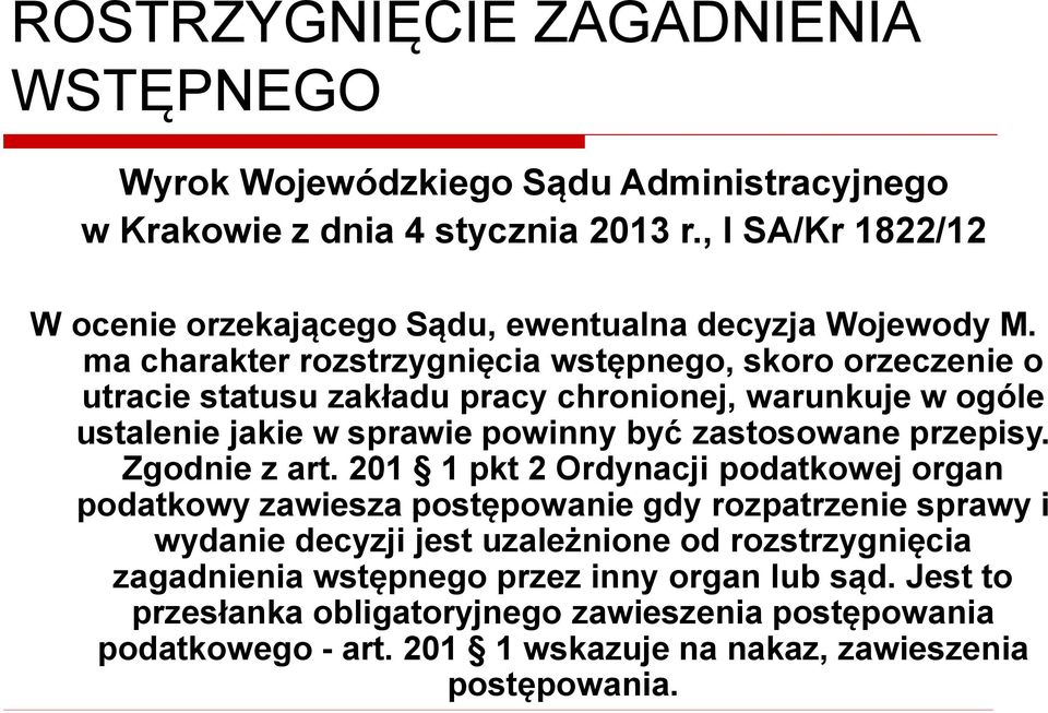 ma charakter rozstrzygnięcia wstępnego, skoro orzeczenie o utracie statusu zakładu pracy chronionej, warunkuje w ogóle ustalenie jakie w sprawie powinny być zastosowane przepisy.