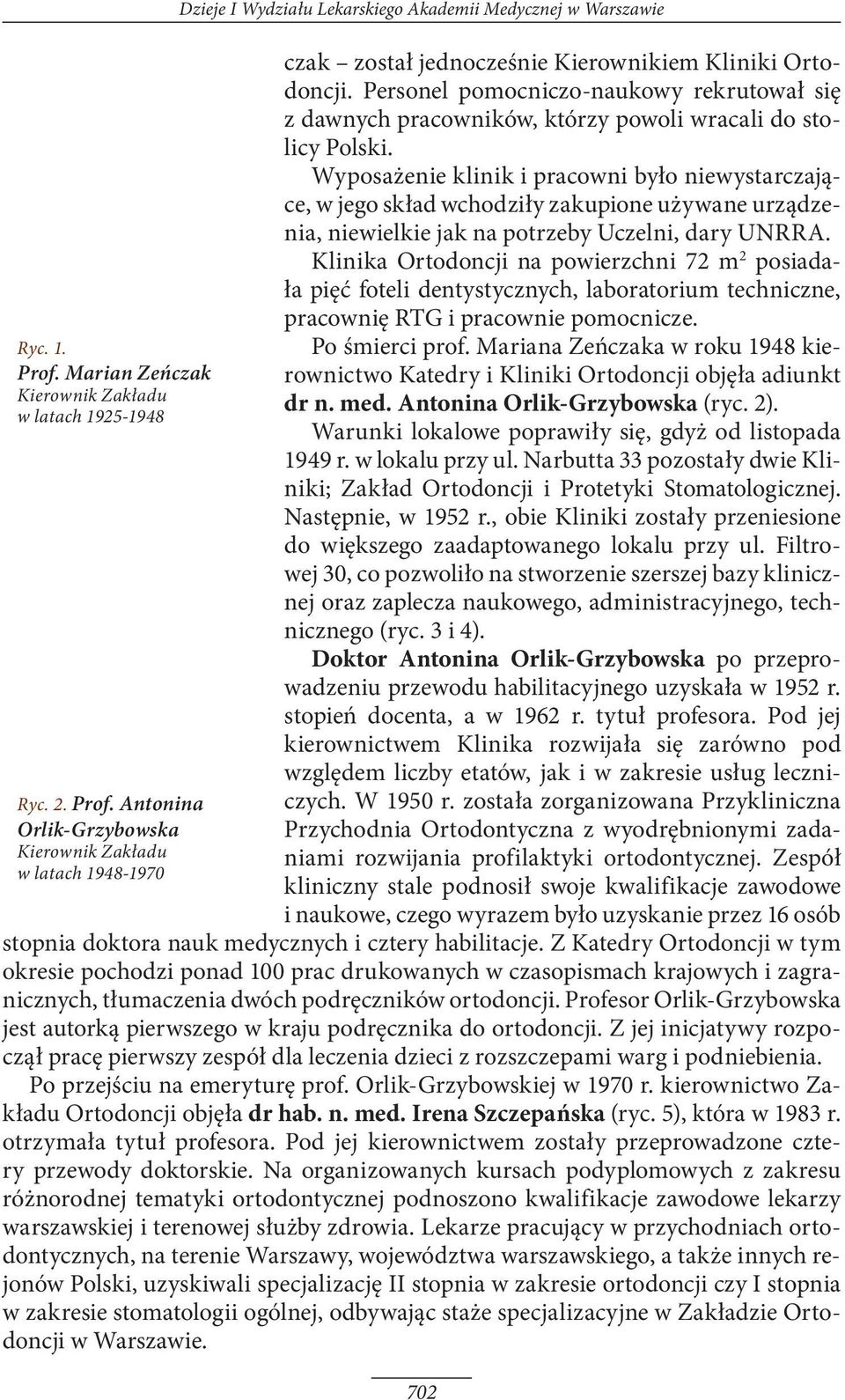 Wyposażenie klinik i pracowni było niewystarczające, w jego skład wchodziły zakupione używane urządzenia, niewielkie jak na potrzeby Uczelni, dary UNRRA.