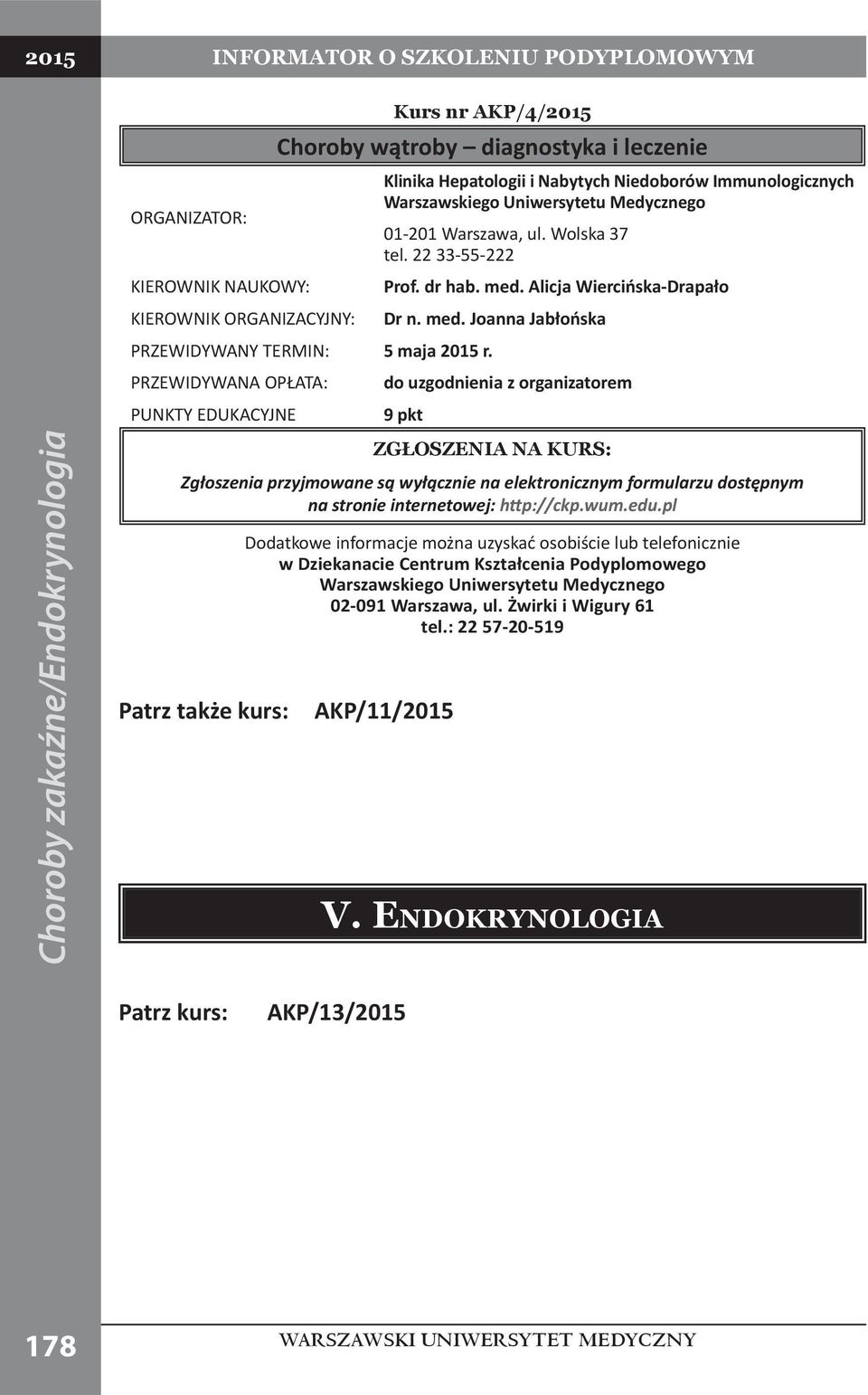 do uzgodnienia z organizatorem PUNKTY EDUKACYJNE 9 pkt Zgłoszenia przyjmowane są wyłącznie na elektronicznym formularzu dostępnym na stronie internetowej: http://ckp.wum.edu.