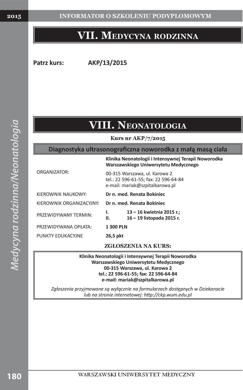 Terapii Noworodka 00-315 Warszawa, ul. Karowa 2 tel.: 22 596-61-55; fax: 22 596-64-84 e-mail: mariak@szpitalkarowa.pl Dr n. med. Renata Bokiniec Dr n. med. Renata Bokiniec I.