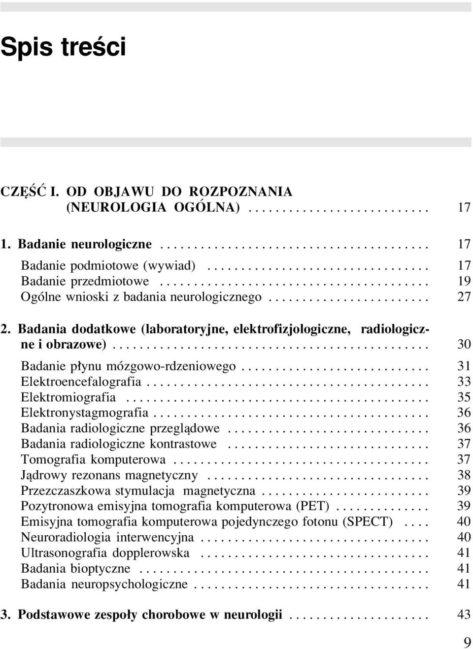 Badania dodatkowe (laboratoryjne, elektrofizjologiczne, radiologiczne i obrazowe)............................................... 30 Badanie p³ynu mózgowo-rdzeniowego............................ 31 Elektroencefalografia.