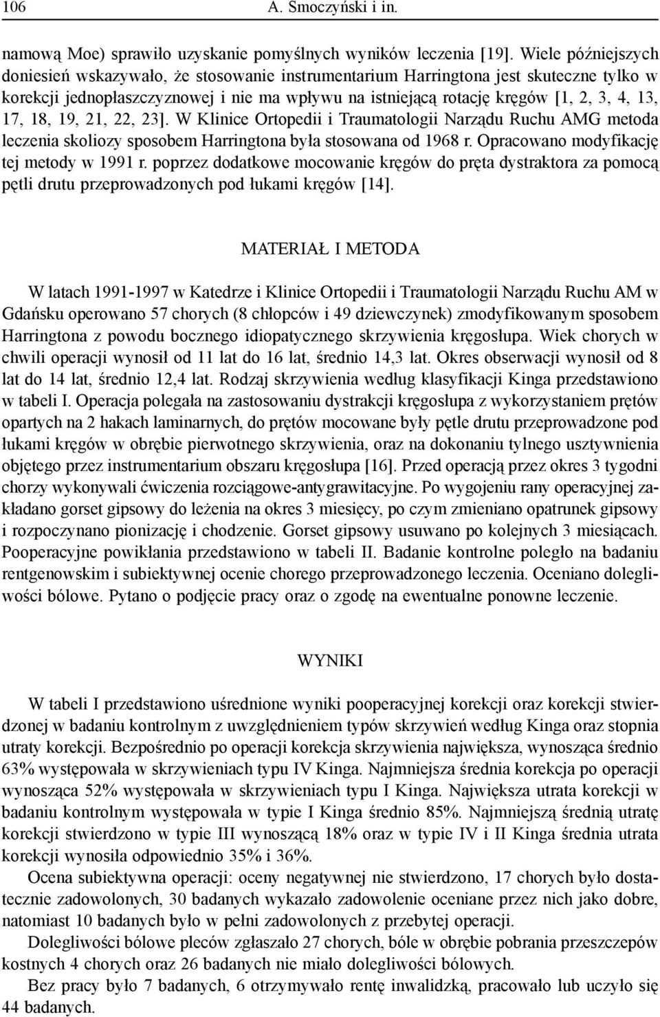 17, 18, 19, 21, 22, 23]. W Klinice Ortopedii i Traumatologii Narządu Ruchu AMG metoda leczenia skoliozy sposobem Harringtona była stosowana od 1968 r. Opracowano modyfikację tej metody w 1991 r.