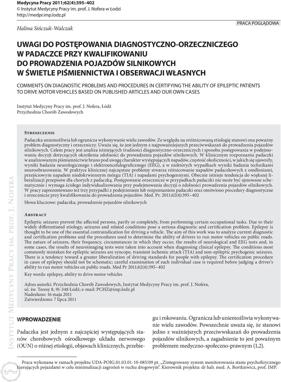 WŁASNYCH COMMENTS ON DIAGNOSTIC PROBLEMS AND PROCEDURES IN CERTIFYING THE ABILITY OF EPILEPTIC PATIENTS TO DRIVE MOTOR VEHICLES BASED ON PUBLISHED ARTICLES AND OUR OWN CASES Instytut Medycyny Pracy