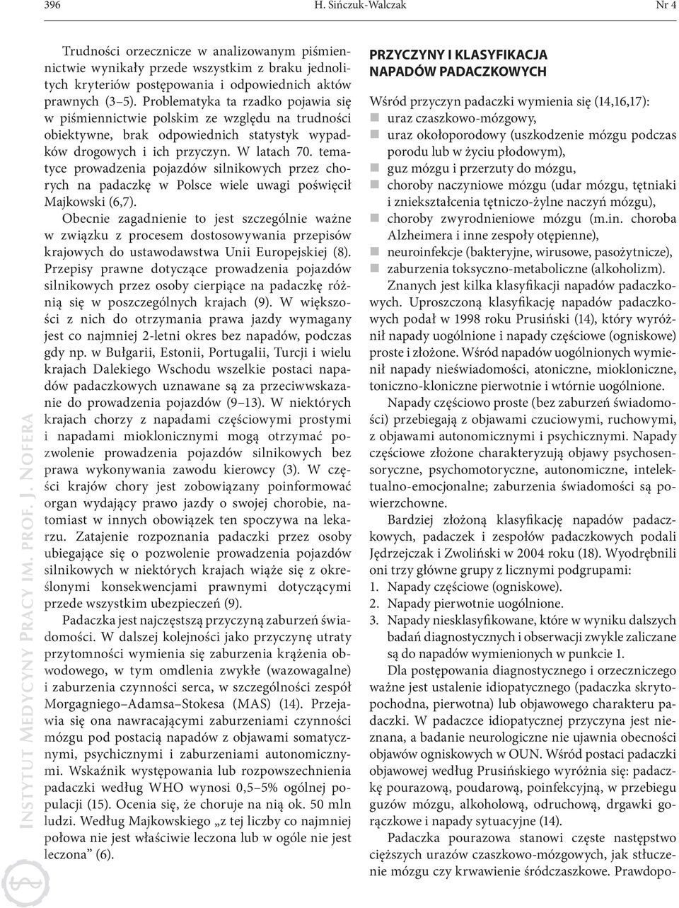 tematyce prowadzenia pojazdów silnikowych przez chorych na padaczkę w Polsce wiele uwagi poświęcił Majkowski (6,7).