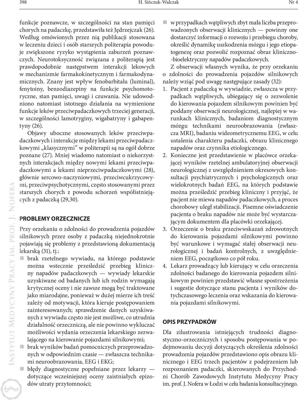 Neurotoksyczność związana z politerapią jest prawdopodobnie następstwem interakcji lekowych w mechanizmie farmakokinetycznym i farmakodynamicznych.