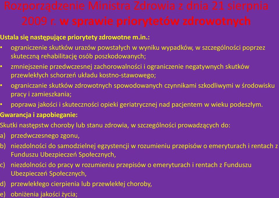 : ograniczenie skutków urazów powstałych w wyniku wypadków, w szczególności poprzez skuteczną rehabilitację osób poszkodowanych; zmniejszenie przedwczesnej zachorowalności i ograniczenie negatywnych