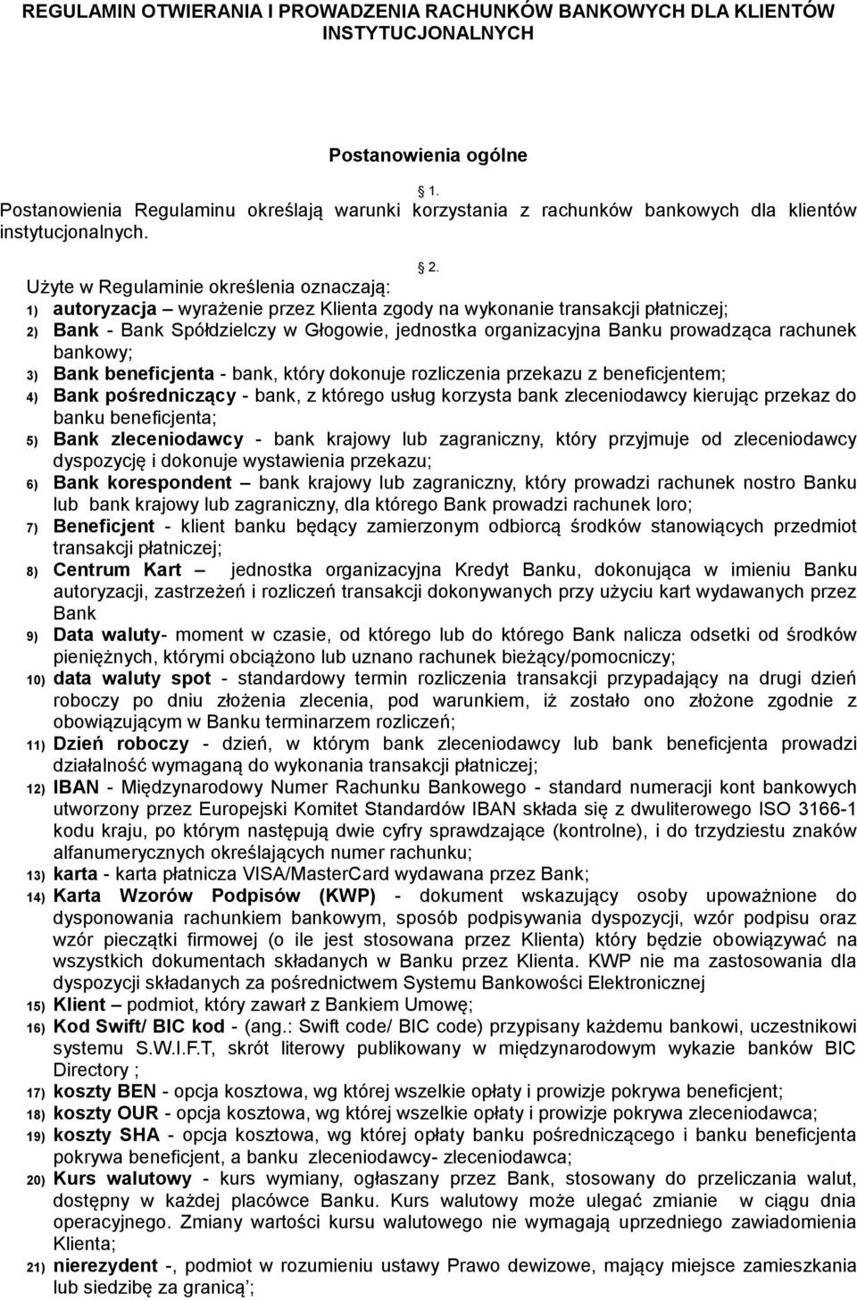 Użyte w Regulaminie określenia oznaczają: 1) autoryzacja wyrażenie przez Klienta zgody na wykonanie transakcji płatniczej; 2) Bank - Bank Spółdzielczy w Głogowie, jednostka organizacyjna Banku