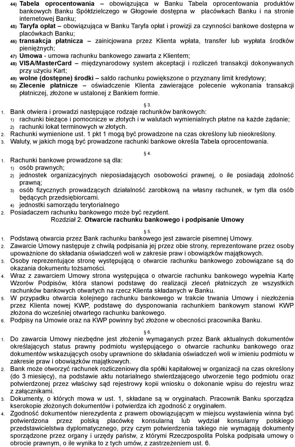 47) Umowa - umowa rachunku bankowego zawarta z Klientem; 48) VISA/MasterCard międzynarodowy system akceptacji i rozliczeń transakcji dokonywanych przy użyciu Kart; 49) wolne (dostępne) środki saldo