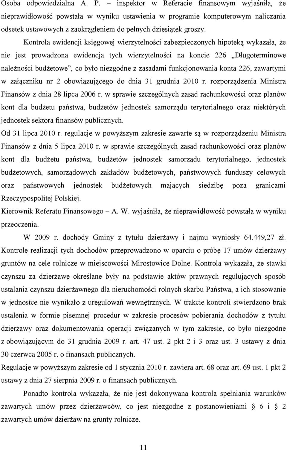 Kontrola ewidencji księgowej wierzytelności zabezpieczonych hipoteką wykazała, że nie jest prowadzona ewidencja tych wierzytelności na koncie 226 Długoterminowe należności budżetowe, co było