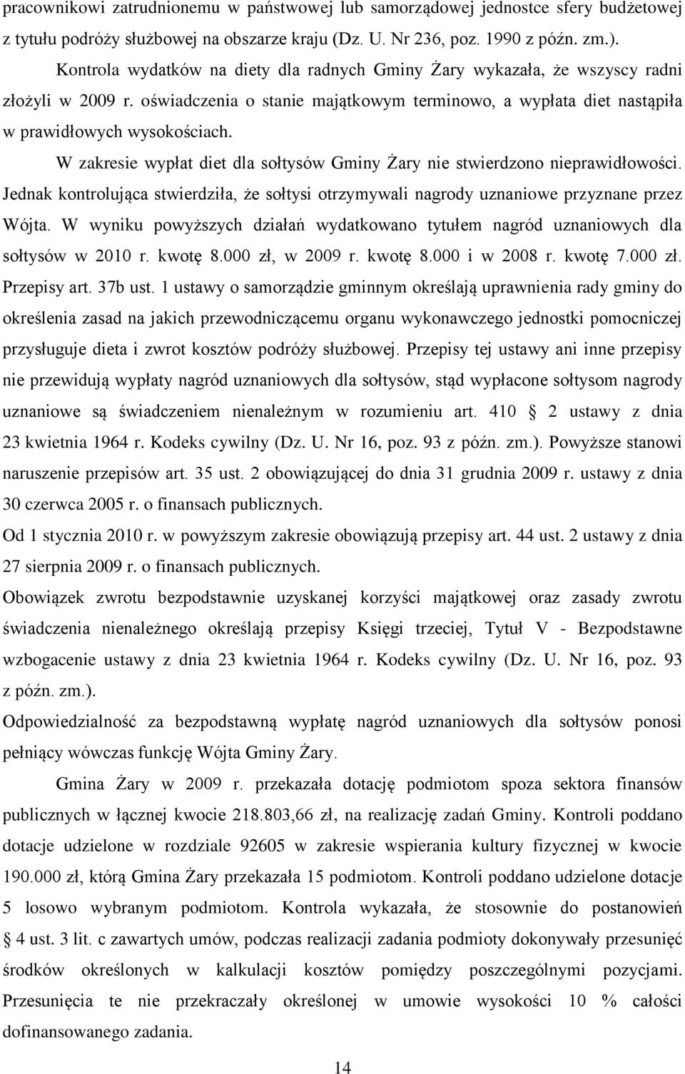 W zakresie wypłat diet dla sołtysów Gminy Żary nie stwierdzono nieprawidłowości. Jednak kontrolująca stwierdziła, że sołtysi otrzymywali nagrody uznaniowe przyznane przez Wójta.