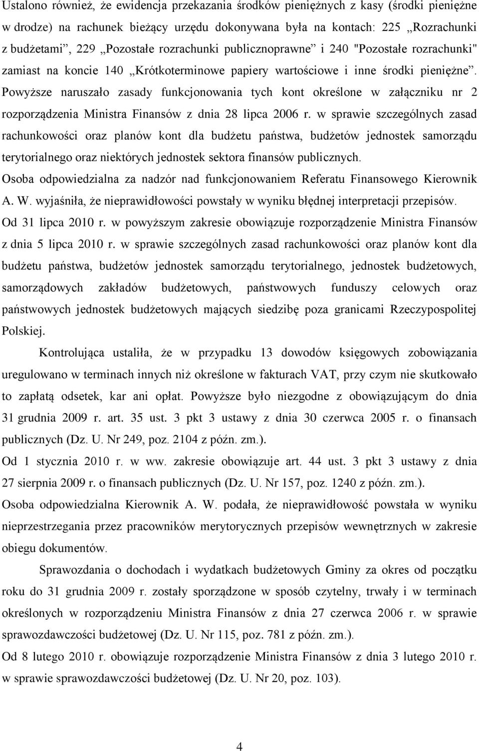 Powyższe naruszało zasady funkcjonowania tych kont określone w załączniku nr 2 rozporządzenia Ministra Finansów z dnia 28 lipca 2006 r.