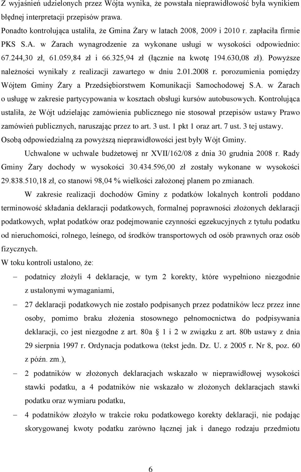 Powyższe należności wynikały z realizacji zawartego w dniu 2.01.2008 r. porozumienia pomiędzy Wójtem Gminy Żary a Przedsiębiorstwem Komunikacji Samochodowej S.A.